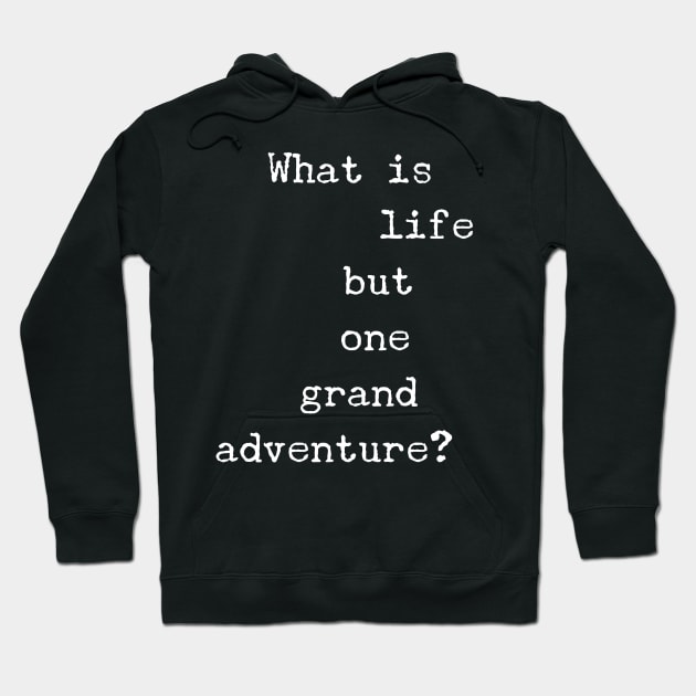 What is Life But One Great Adventure Hoodie by 2CreativeNomads